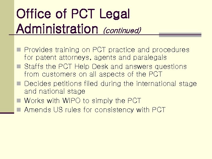 Office of PCT Legal Administration (continued) n Provides training on PCT practice and procedures