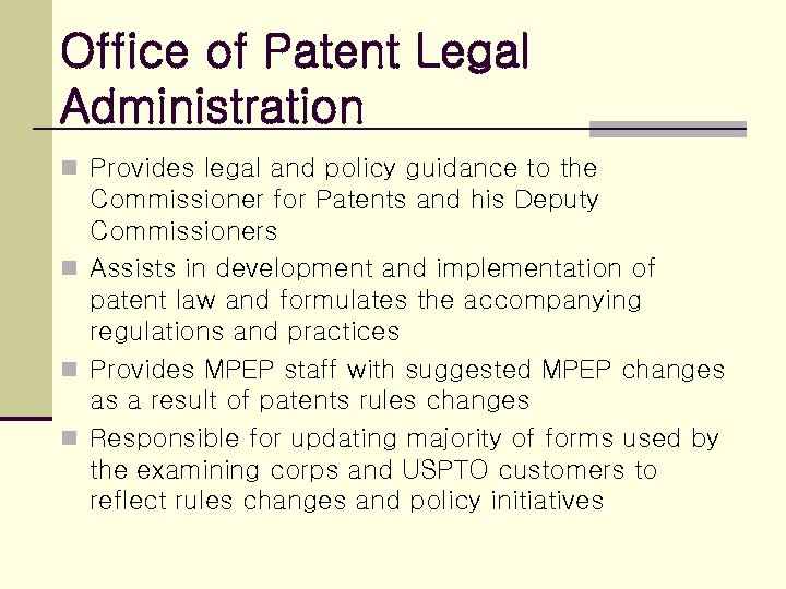 Office of Patent Legal Administration n Provides legal and policy guidance to the Commissioner