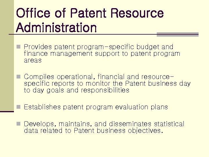 Office of Patent Resource Administration n Provides patent program-specific budget and finance management support