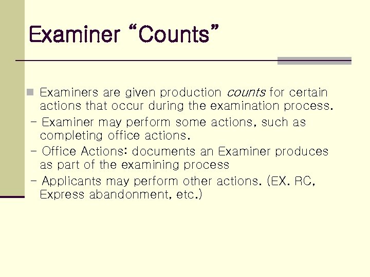 Examiner “Counts” n Examiners are given production counts for certain actions that occur during