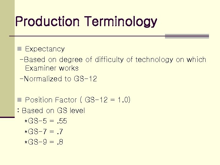 Production Terminology n Expectancy -Based on degree of difficulty of technology on which Examiner
