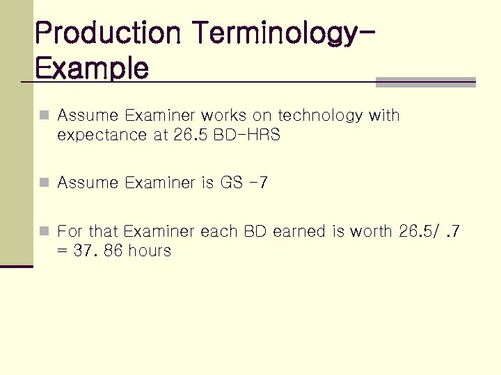 Production Terminology. Example n Assume Examiner works on technology with expectance at 26. 5