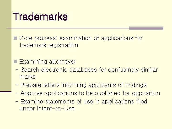Trademarks n Core process: examination of applications for trademark registration n Examining attorneys: -