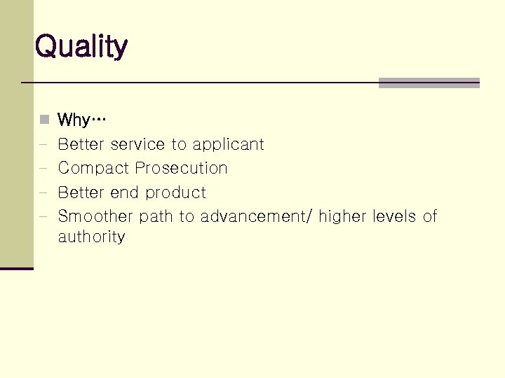 Quality n Why… - Better service to applicant - Compact Prosecution - Better end