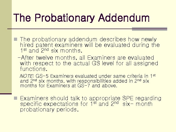 The Probationary Addendum n The probationary addendum describes how newly hired patent examiners will