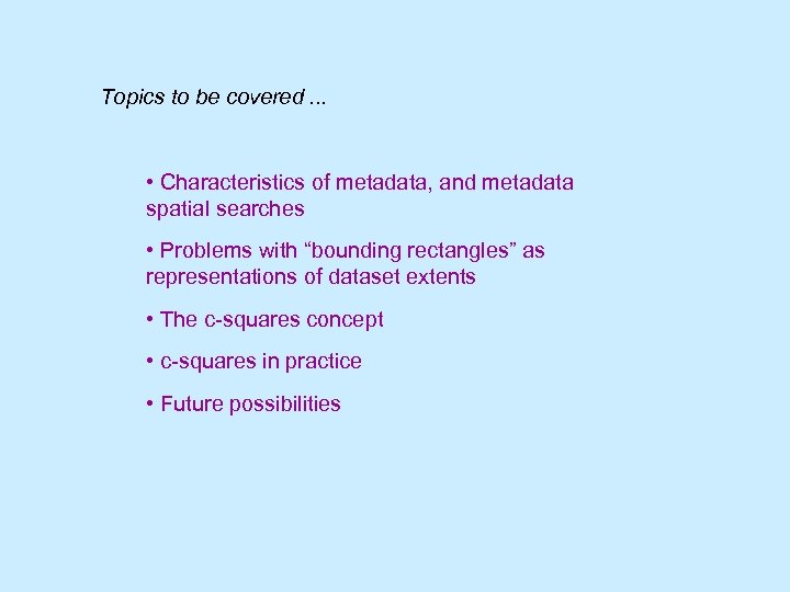 Topics to be covered. . . • Characteristics of metadata, and metadata spatial searches