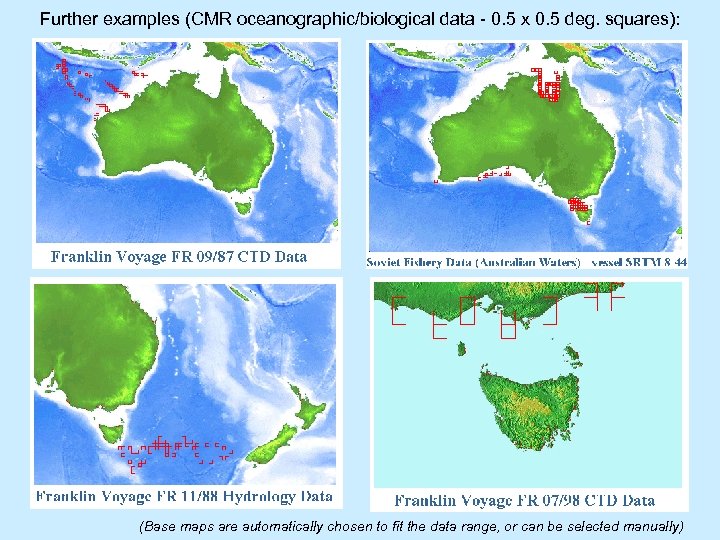 Further examples (CMR oceanographic/biological data - 0. 5 x 0. 5 deg. squares): (Base