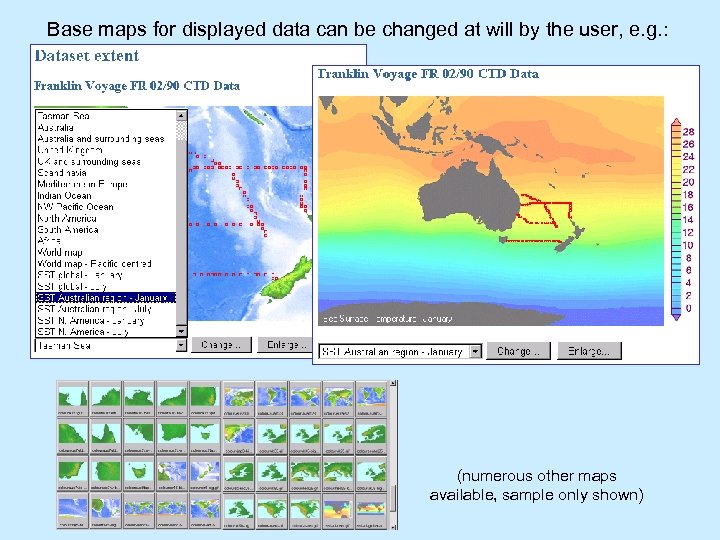 Base maps for displayed data can be changed at will by the user, e.