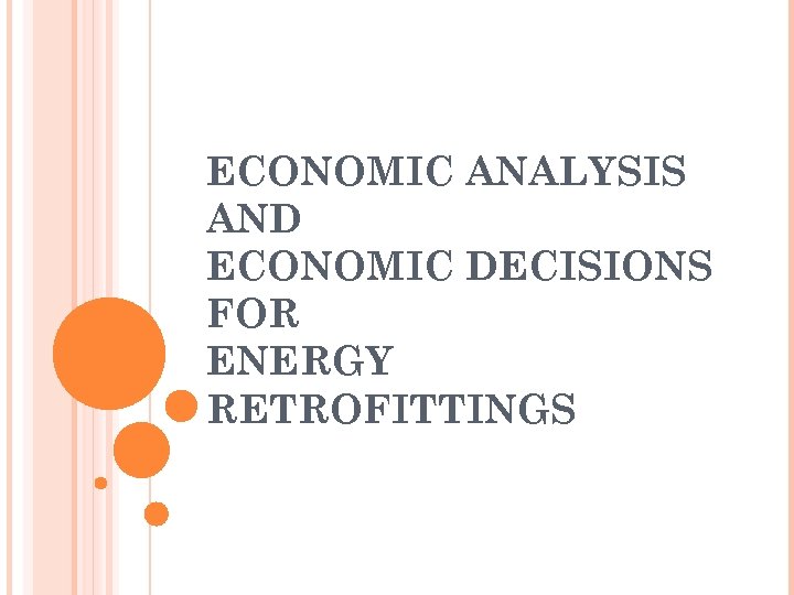 ECONOMIC ANALYSIS AND ECONOMIC DECISIONS FOR ENERGY RETROFITTINGS 