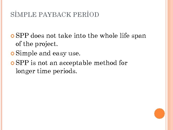 SİMPLE PAYBACK PERİOD SPP does not take into the whole life span of the