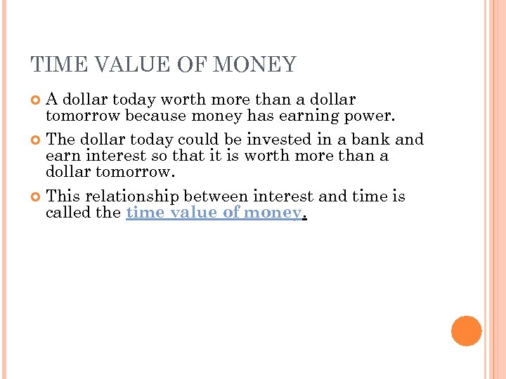 TIME VALUE OF MONEY A dollar today worth more than a dollar tomorrow because