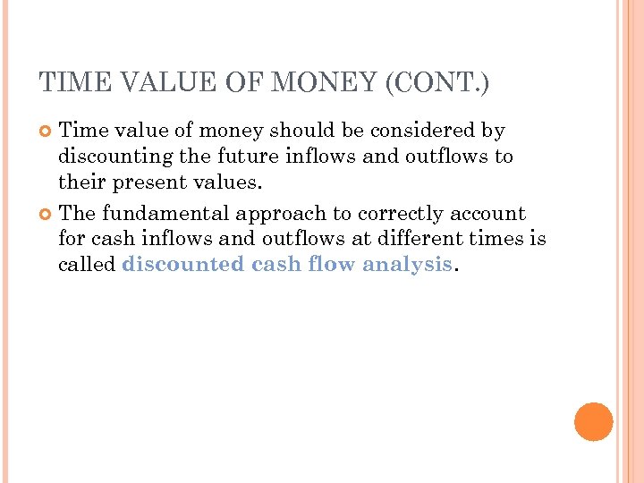 TIME VALUE OF MONEY (CONT. ) Time value of money should be considered by