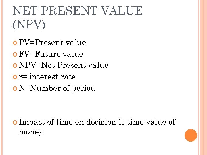 NET PRESENT VALUE (NPV) PV=Present value FV=Future value NPV=Net Present value r= interest rate