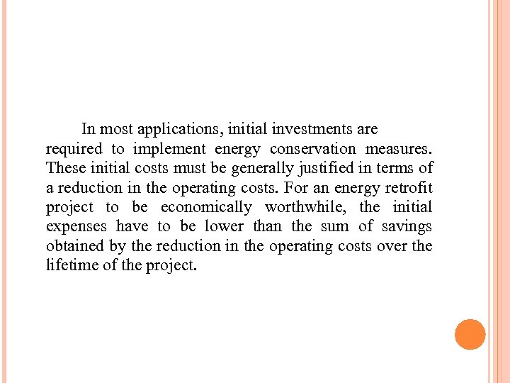 In most applications, initial investments are required to implement energy conservation measures. These initial