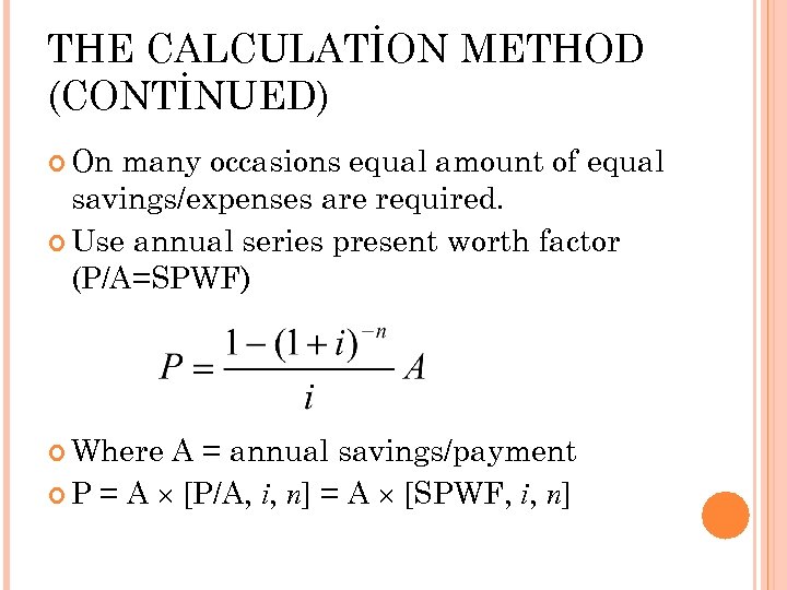 THE CALCULATİON METHOD (CONTİNUED) On many occasions equal amount of equal savings/expenses are required.