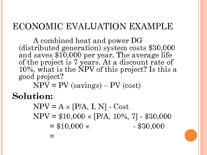 ECONOMIC EVALUATION EXAMPLE A combined heat and power DG (distributed generation) system costs $30,