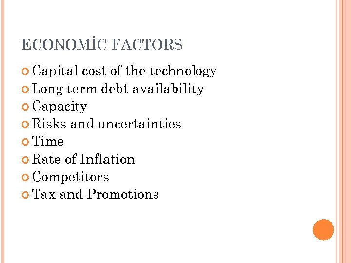 ECONOMİC FACTORS Capital cost of the technology Long term debt availability Capacity Risks and