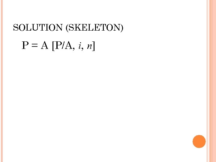 SOLUTION (SKELETON) P = A [P/A, i, n] 