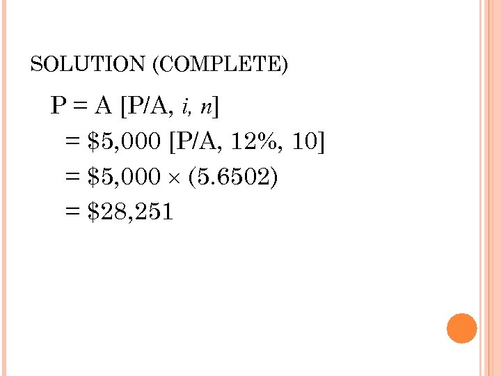 SOLUTION (COMPLETE) P = A [P/A, i, n] = $5, 000 [P/A, 12%, 10]