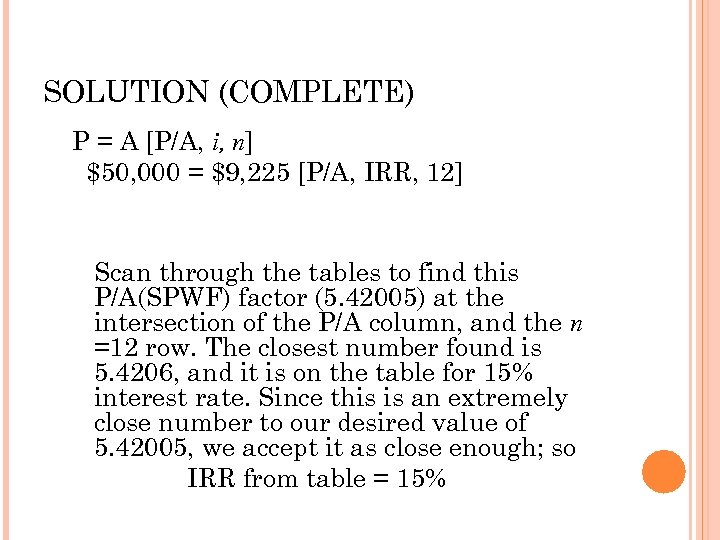 SOLUTION (COMPLETE) P = A [P/A, i, n] $50, 000 = $9, 225 [P/A,