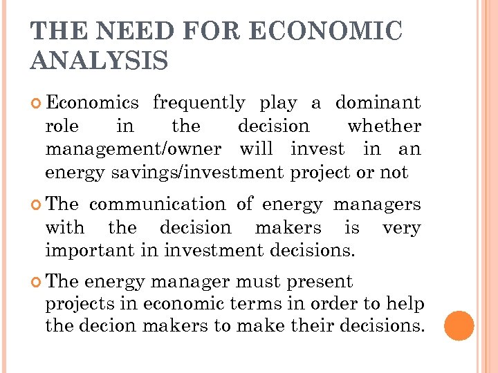THE NEED FOR ECONOMIC ANALYSIS Economics frequently play a dominant role in the decision