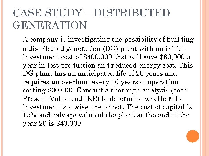 CASE STUDY – DISTRIBUTED GENERATION A company is investigating the possibility of building a