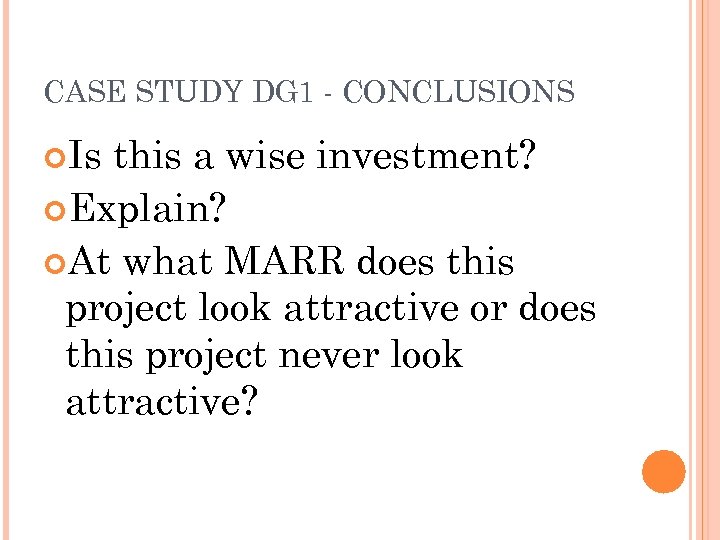 CASE STUDY DG 1 - CONCLUSIONS Is this a wise investment? Explain? At what