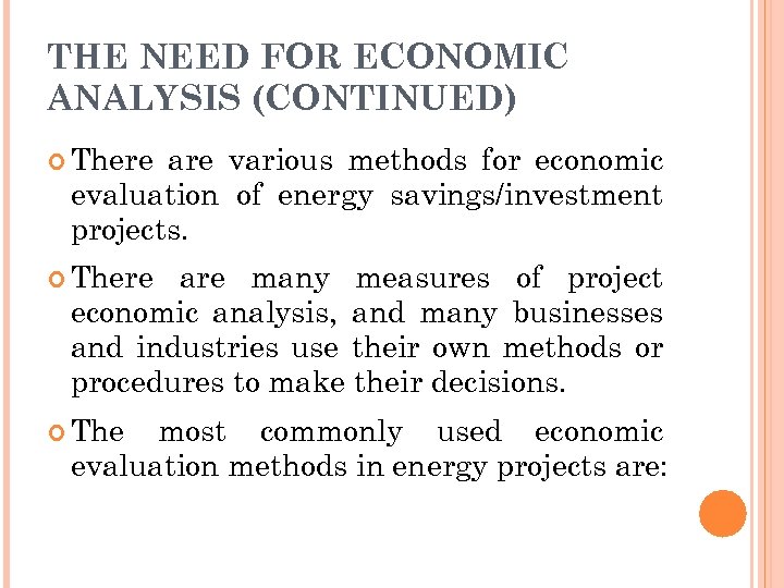 THE NEED FOR ECONOMIC ANALYSIS (CONTINUED) There are various methods for economic evaluation of