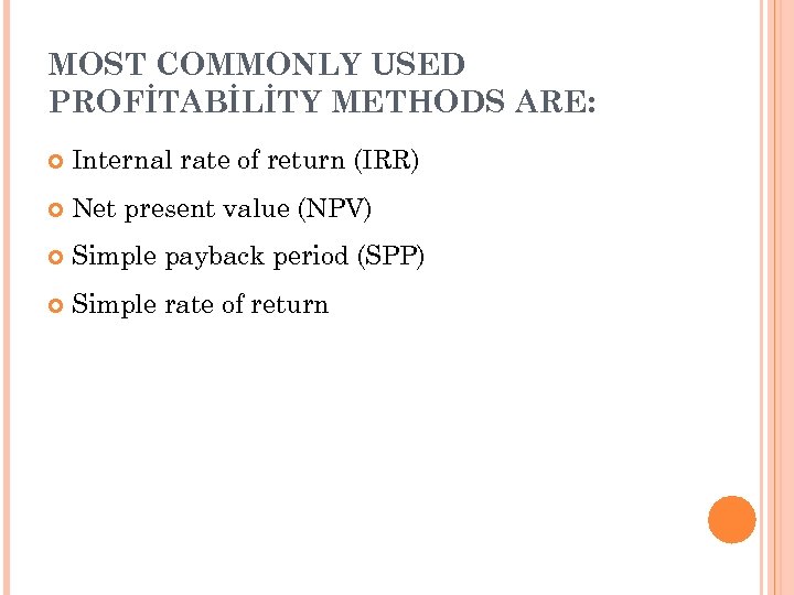 MOST COMMONLY USED PROFİTABİLİTY METHODS ARE: Internal rate of return (IRR) Net present value