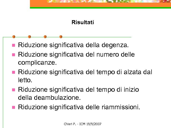 Risultati n n n Riduzione significativa della degenza. Riduzione significativa del numero delle complicanze.