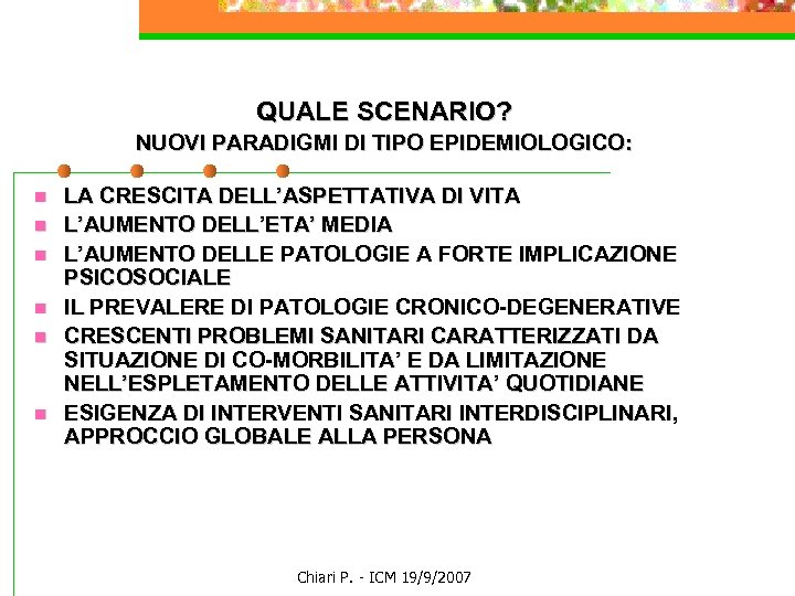 QUALE SCENARIO? NUOVI PARADIGMI DI TIPO EPIDEMIOLOGICO: n n n LA CRESCITA DELL’ASPETTATIVA DI