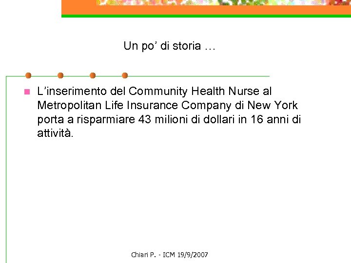 Un po’ di storia … n L’inserimento del Community Health Nurse al Metropolitan Life