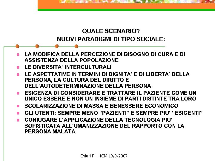 QUALE SCENARIO? NUOVI PARADIGMI DI TIPO SOCIALE: n n n n LA MODIFICA DELLA