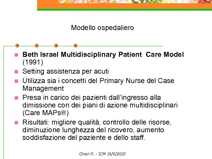Modello ospedaliero n n n Beth Israel Multidisciplinary Patient Care Model (1991) Setting assistenza