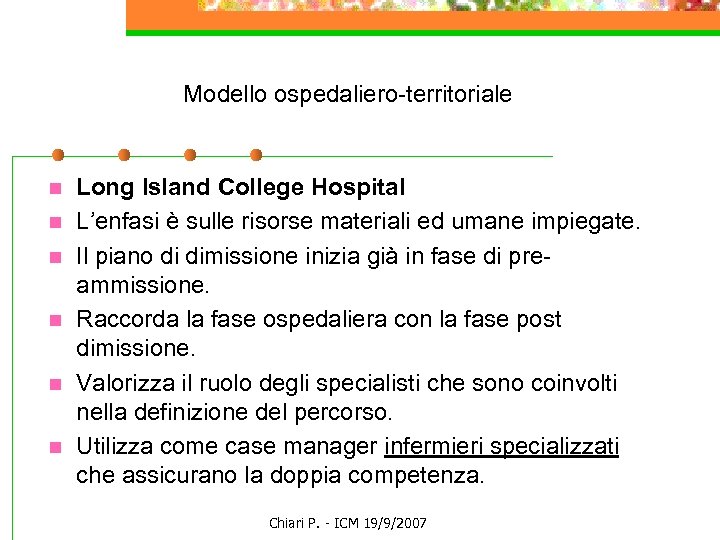 Modello ospedaliero-territoriale n n n Long Island College Hospital L’enfasi è sulle risorse materiali