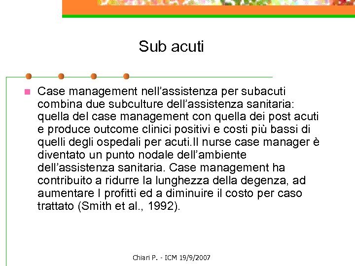 Sub acuti n Case management nell’assistenza per subacuti combina due subculture dell’assistenza sanitaria: quella