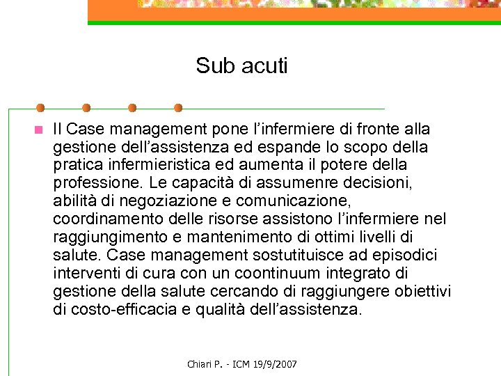 Sub acuti n Il Case management pone l’infermiere di fronte alla gestione dell’assistenza ed
