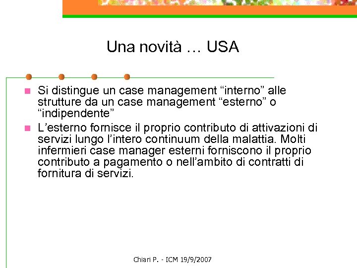 Una novità … USA n n Si distingue un case management “interno” alle strutture