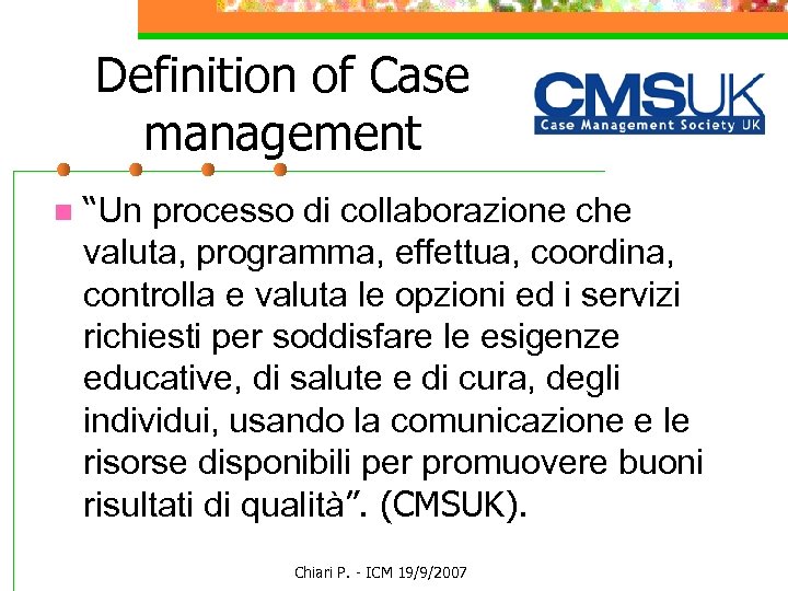 Definition of Case management n “Un processo di collaborazione che valuta, programma, effettua, coordina,
