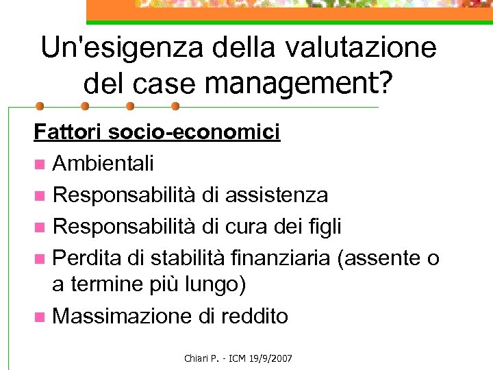 Un'esigenza della valutazione del case management? Fattori socio-economici n Ambientali n Responsabilità di assistenza