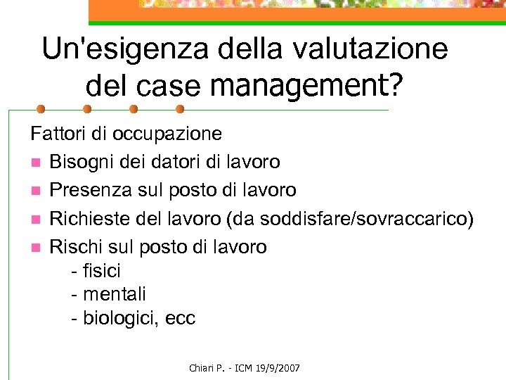 Un'esigenza della valutazione del case management? Fattori di occupazione n Bisogni dei datori di