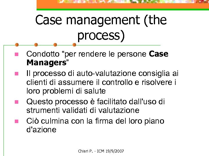 Case management (the process) n n Condotto “per rendere le persone Case Managers” Il