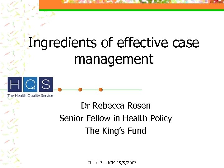 Ingredients of effective case management Dr Rebecca Rosen Senior Fellow in Health Policy The