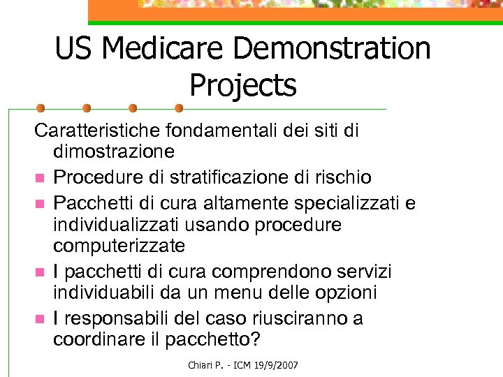 US Medicare Demonstration Projects Caratteristiche fondamentali dei siti di dimostrazione n Procedure di stratificazione