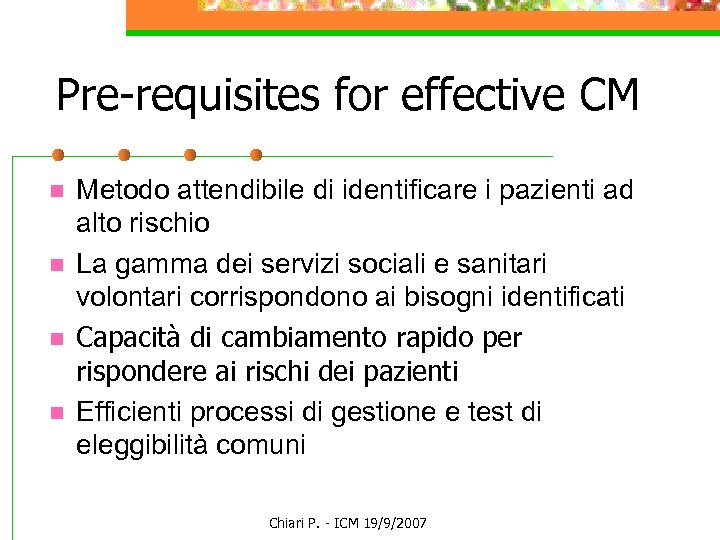 Pre-requisites for effective CM n n Metodo attendibile di identificare i pazienti ad alto