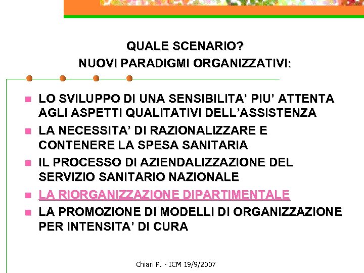 QUALE SCENARIO? NUOVI PARADIGMI ORGANIZZATIVI: n n n LO SVILUPPO DI UNA SENSIBILITA’ PIU’