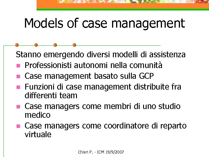 Models of case management Stanno emergendo diversi modelli di assistenza n Professionisti autonomi nella