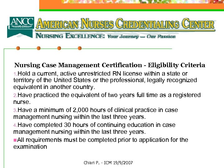 Nursing Case Management Certification - Eligibility Criteria 1. Hold a current, active unrestricted RN
