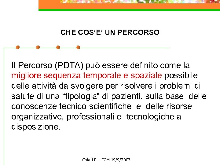 CHE COS’E’ UN PERCORSO Il Percorso (PDTA) può essere definito come la migliore sequenza