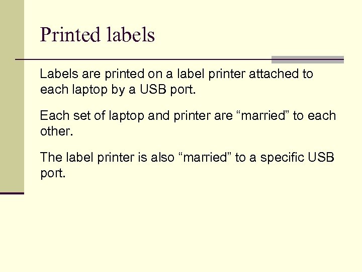 Printed labels Labels are printed on a label printer attached to each laptop by